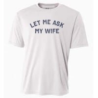 Let Me Ask My Wife Funny Husband Saying Cooling Performance Crew T-Shirt