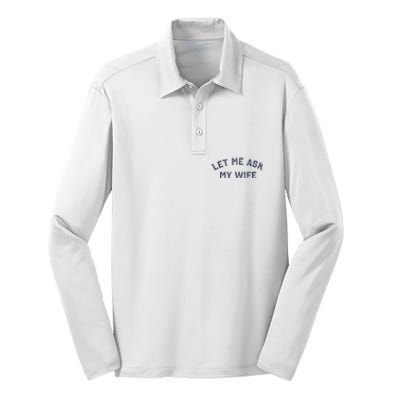 Let Me Ask My Wife Funny Husband Saying Silk Touch Performance Long Sleeve Polo