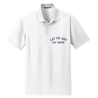 Let Me Ask My Wife Funny Husband Saying Dry Zone Grid Polo