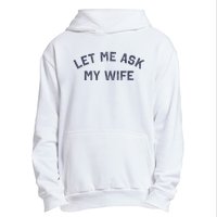 Let Me Ask My Wife Funny Husband Saying Urban Pullover Hoodie