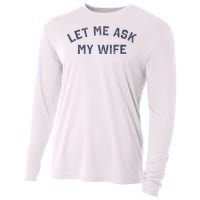 Let Me Ask My Wife Funny Husband Saying Cooling Performance Long Sleeve Crew