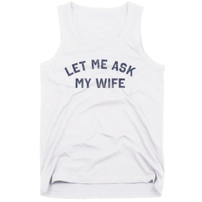 Let Me Ask My Wife Funny Husband Saying Tank Top