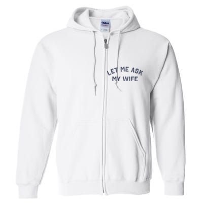 Let Me Ask My Wife Funny Husband Saying Full Zip Hoodie