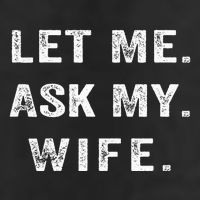 Let Me Ask My Wife Funny Cool Comfort Performance Bucket Hat