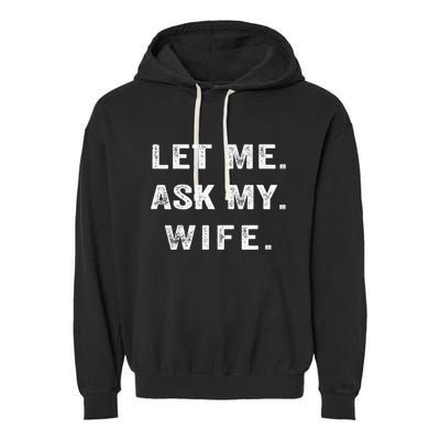 Let Me Ask My Wife Funny Garment-Dyed Fleece Hoodie