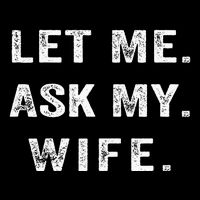 Let Me Ask My Wife Funny Cooling Performance Crew T-Shirt