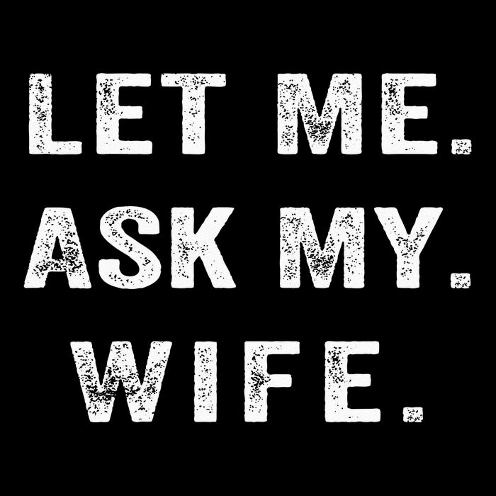 Let Me Ask My Wife Funny Cooling Performance Crew T-Shirt