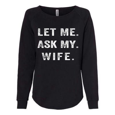 Let Me Ask My Wife Funny Womens California Wash Sweatshirt