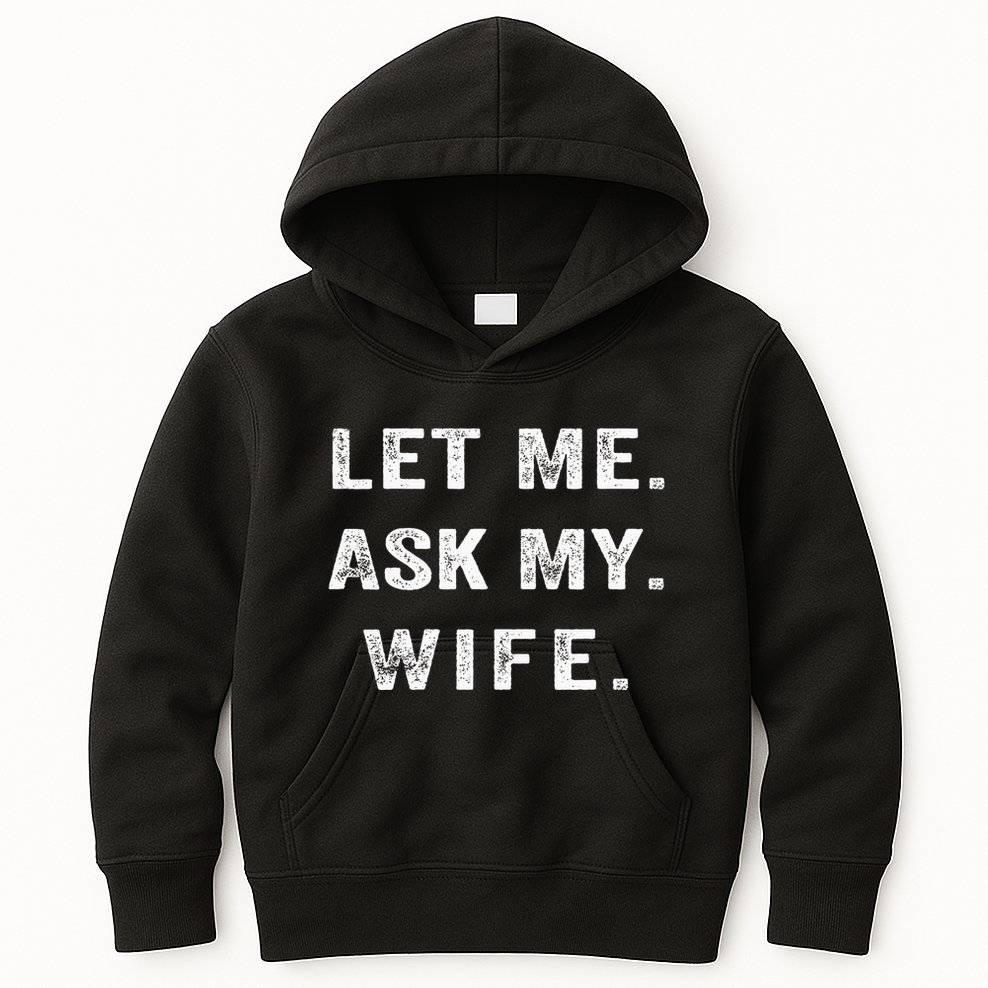 Let Me Ask My Wife Funny Kids Hoodie