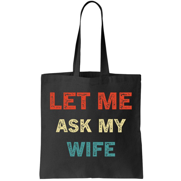 Let Me Ask My Wife Tote Bag