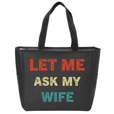 Let Me Ask My Wife Zip Tote Bag