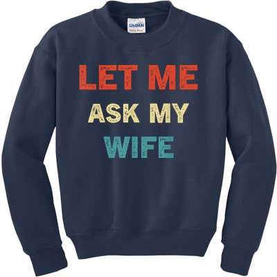 Let Me Ask My Wife Kids Sweatshirt