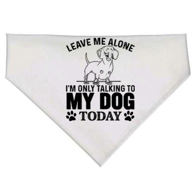 Leave Me Alone IM Only Talking To My Dachshund Dog Gift Meaningful Gift USA-Made Doggie Bandana