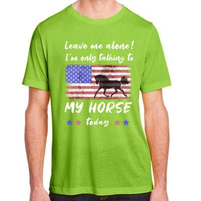 Leave Me Alone IM Talking To My Horse American Flag Cute Gift Adult ChromaSoft Performance T-Shirt