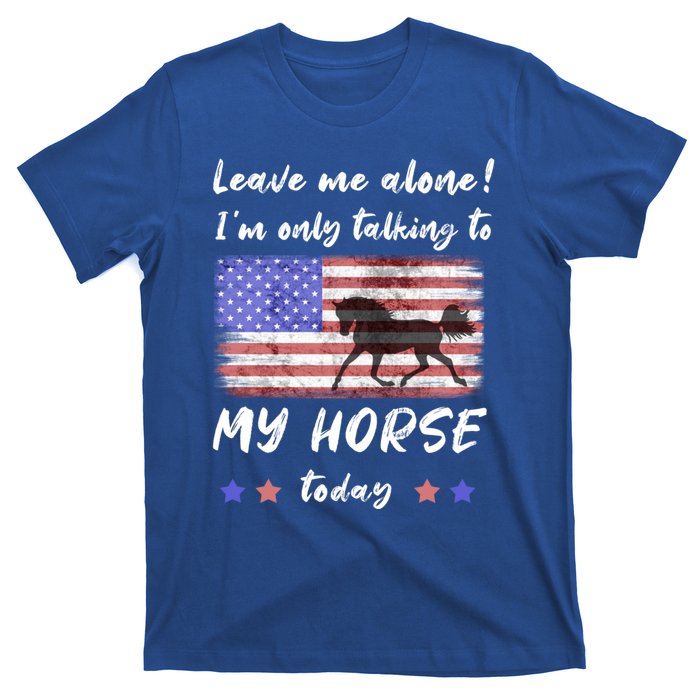 Leave Me Alone IM Talking To My Horse American Flag Cute Gift T-Shirt