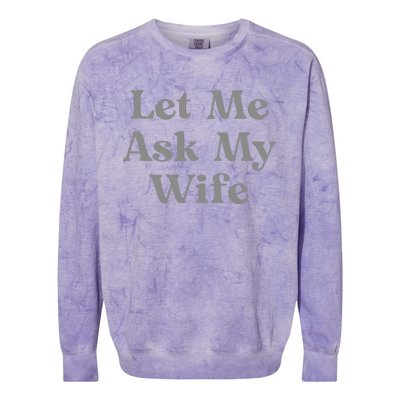 Let Me Ask My Wife Funny Colorblast Crewneck Sweatshirt