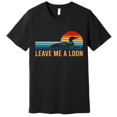 Leave Me A Loon Bird Watcher Gift Vintage Retro Sunset Premium T-Shirt