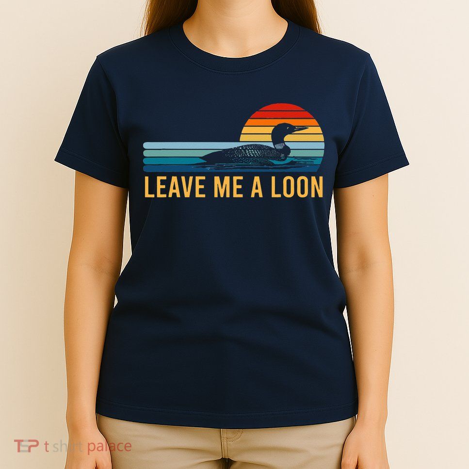 Leave Me A Loon Bird Watcher Gift Vintage Retro Sunset T-Shirt