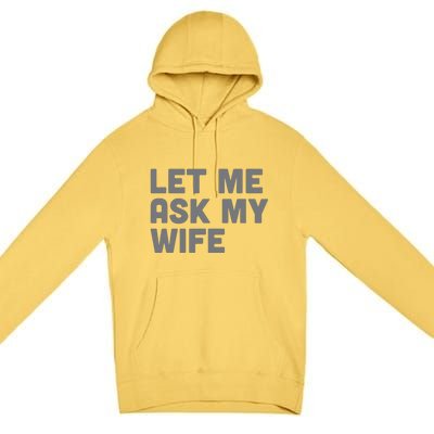 Let Me Ask My Wife Retro Funny Premium Pullover Hoodie