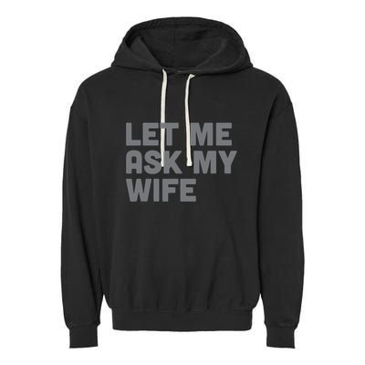 Let Me Ask My Wife Retro Funny Garment-Dyed Fleece Hoodie