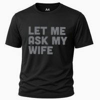 Let Me Ask My Wife Retro Funny Cooling Performance Crew T-Shirt