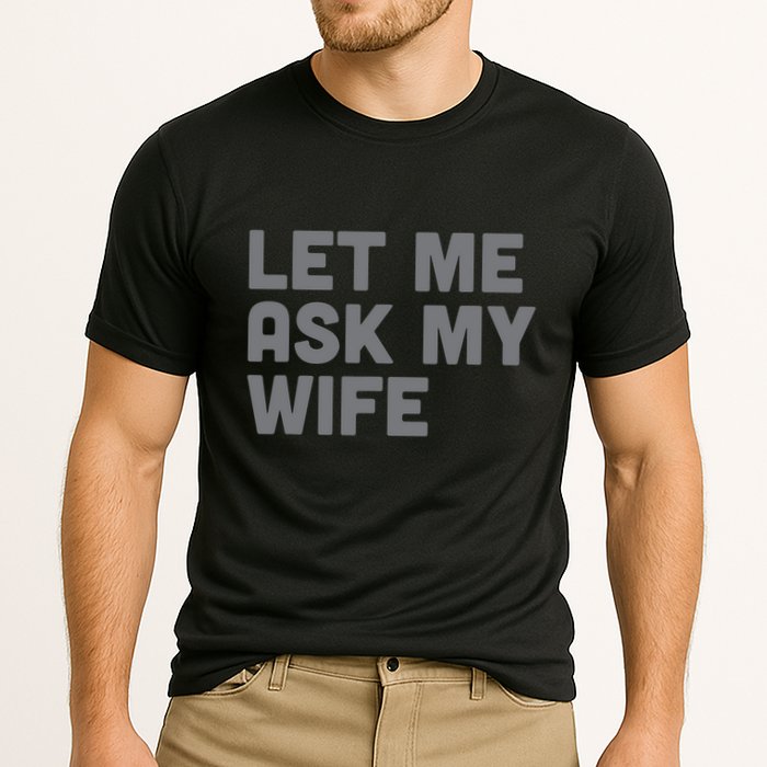 Let Me Ask My Wife Retro Funny Cooling Performance Crew T-Shirt