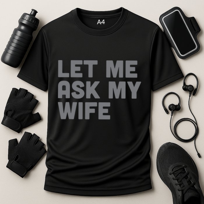 Let Me Ask My Wife Retro Funny Cooling Performance Crew T-Shirt