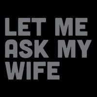 Let Me Ask My Wife Retro Funny Cooling Performance Crew T-Shirt