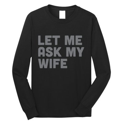 Let Me Ask My Wife Retro Funny Long Sleeve Shirt