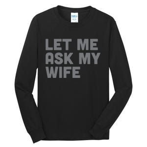 Let Me Ask My Wife Retro Funny Tall Long Sleeve T-Shirt