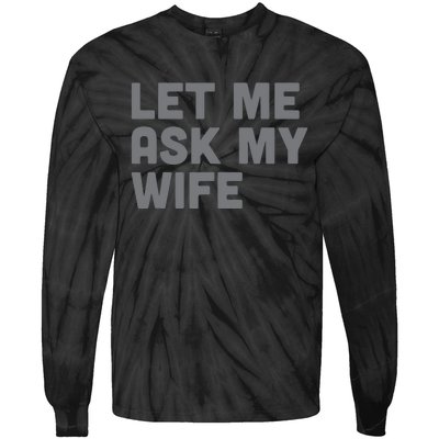 Let Me Ask My Wife Retro Funny Tie-Dye Long Sleeve Shirt