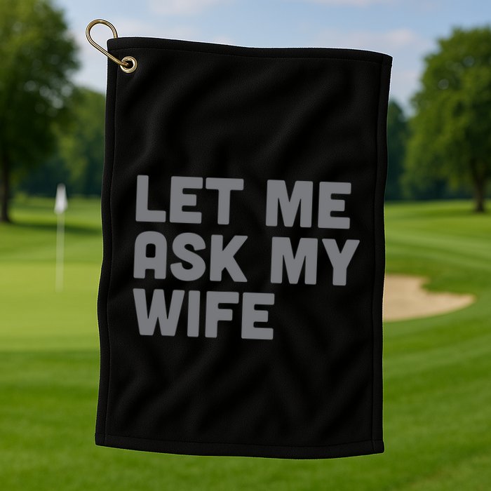 Let Me Ask My Wife Retro Funny Golf Towel