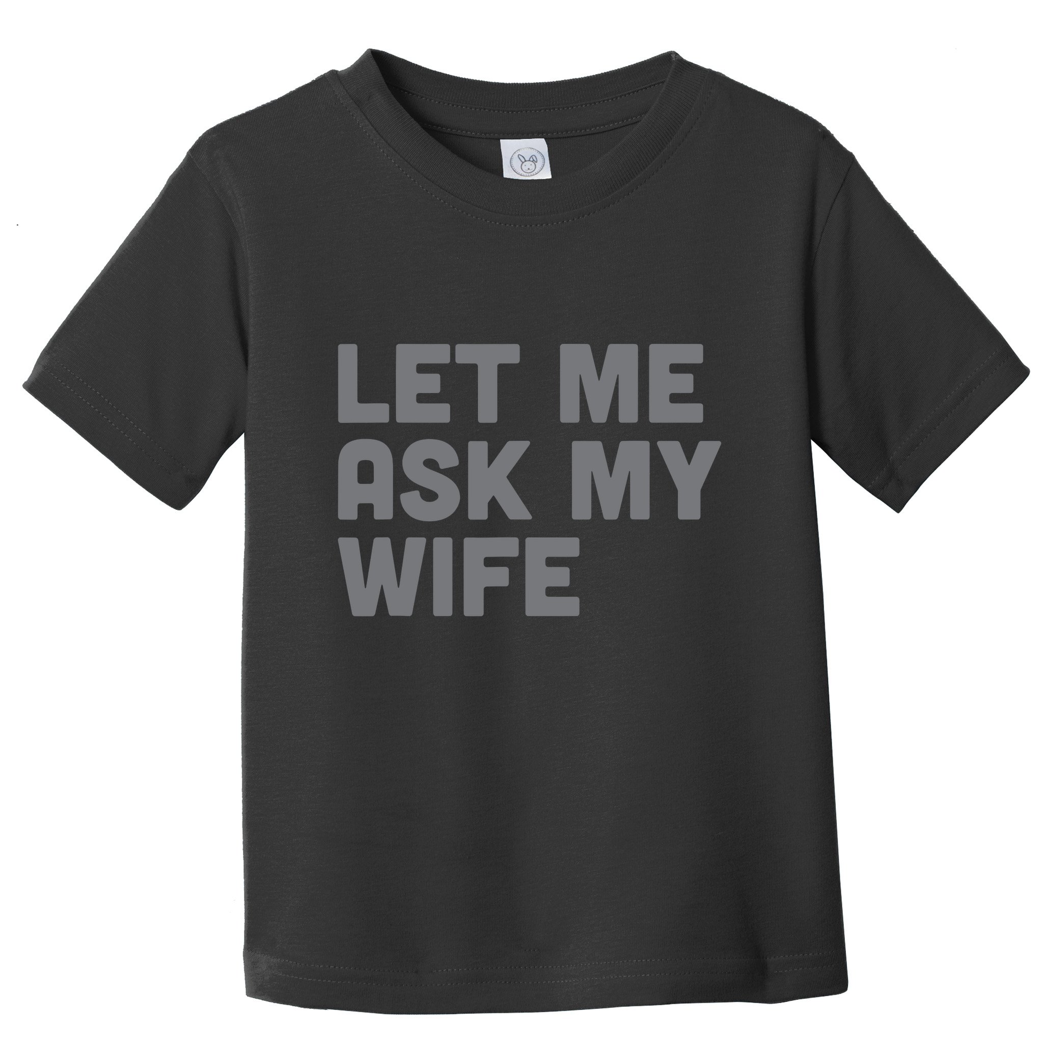 Let Me Ask My Wife Retro Funny Toddler T-Shirt