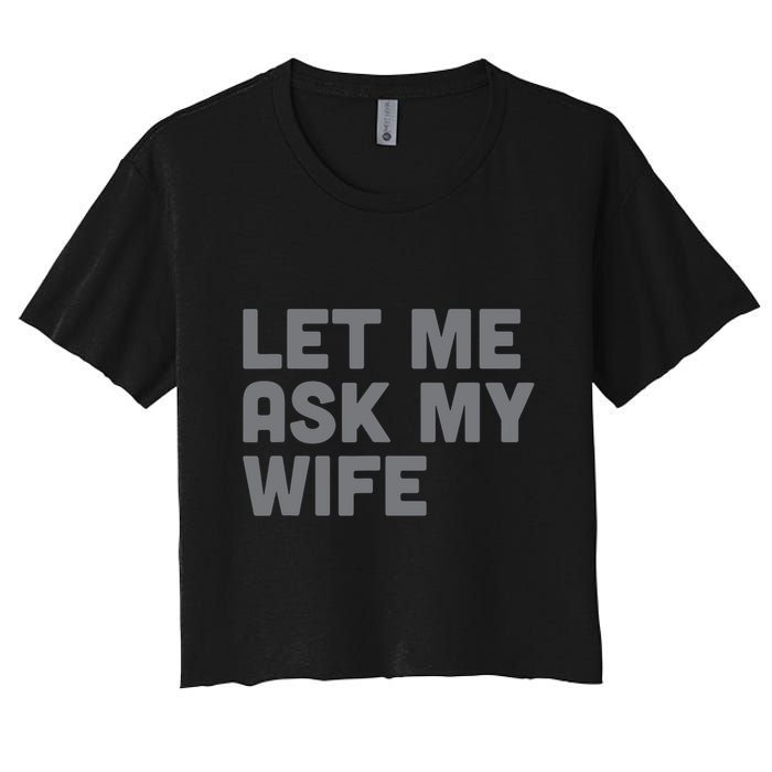 Let Me Ask My Wife Retro Funny Women's Crop Top Tee