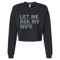 Let Me Ask My Wife Retro Funny Cropped Pullover Crew