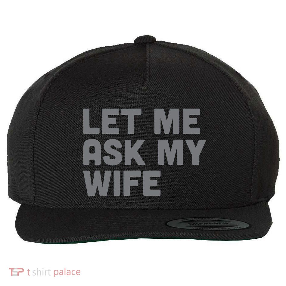 Let Me Ask My Wife Retro Funny Wool Snapback Cap