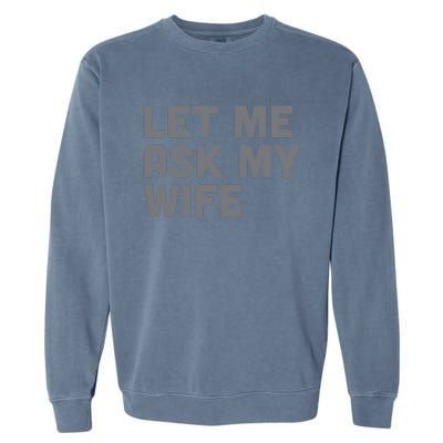 Let Me Ask My Wife Retro Funny Garment-Dyed Sweatshirt