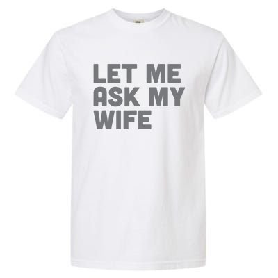 Let Me Ask My Wife Retro Funny Garment-Dyed Heavyweight T-Shirt