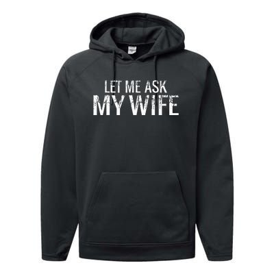 Let Me Ask My Wife Funny Husband Performance Fleece Hoodie