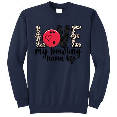 Love My Bowling Nana Life Grandma Nana Of A Bowler Nana Gift Tall Sweatshirt