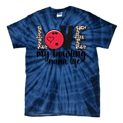 Love My Bowling Nana Life Grandma Nana Of A Bowler Nana Gift Tie-Dye T-Shirt