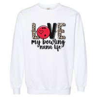 Love My Bowling Nana Life Grandma Nana Of A Bowler Nana Gift Garment-Dyed Sweatshirt