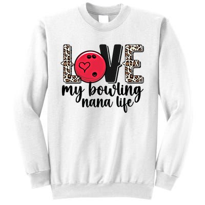 Love My Bowling Nana Life Grandma Nana Of A Bowler Nana Gift Sweatshirt