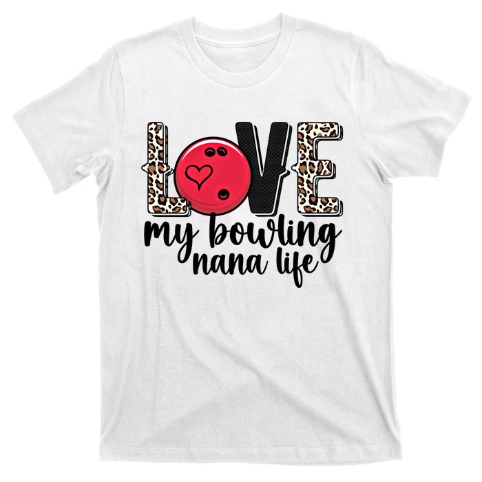 Love My Bowling Nana Life Grandma Nana Of A Bowler Nana Gift T-Shirt