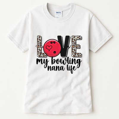 Love My Bowling Nana Life Grandma Nana Of A Bowler Nana Gift Tall T-Shirt