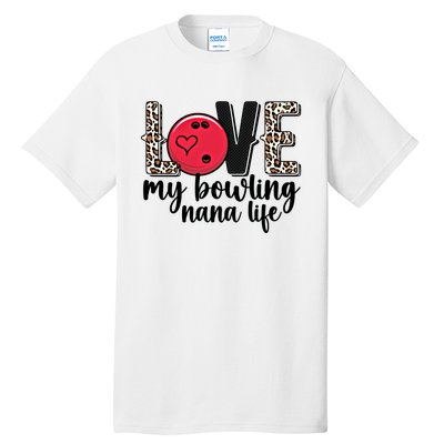 Love My Bowling Nana Life Grandma Nana Of A Bowler Nana Gift Tall T-Shirt