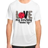 Love My Bowling Nana Life Grandma Nana Of A Bowler Nana Gift Adult ChromaSoft Performance T-Shirt