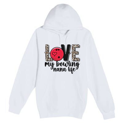 Love My Bowling Nana Life Grandma Nana Of A Bowler Nana Gift Premium Pullover Hoodie