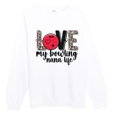 Love My Bowling Nana Life Grandma Nana Of A Bowler Nana Gift Premium Crewneck Sweatshirt