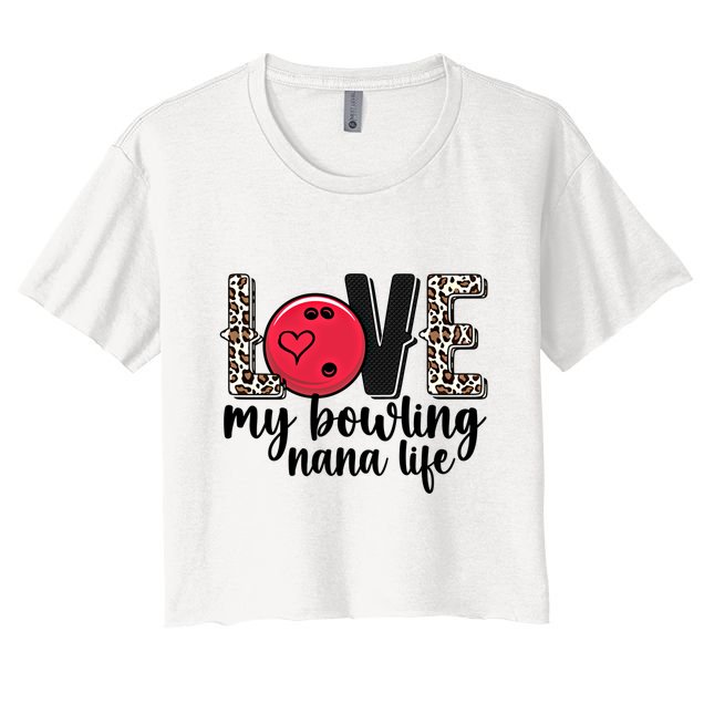 Love My Bowling Nana Life Grandma Nana Of A Bowler Nana Gift Crop Top